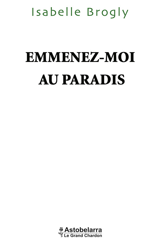 Emmenez-moi au paradis, tranche de vie d'Isabelle Brogly, Astobelarra 2015