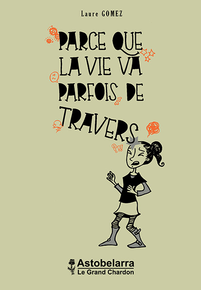 Parce que la vie va parfois de travers T1, textes et dessins de Laure Gomez, Astobelarra 2013